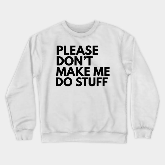 Don't make me do stuff Crewneck Sweatshirt by Blister